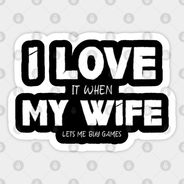 I Love It When My Wife Lets Me Buy Games Sticker by Shopinno Shirts